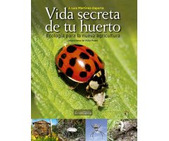 LA VIDA SECRETA DE TU HUERTO. ECOLOGÍA PARA LA NUEVA AGRICULTURA