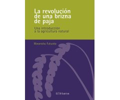 LA REVOLUCIÓN DE UNA BRIZNA DE PAJA. UNA INTRODUCCIÓN A LA AGRICULTURA NATURAL