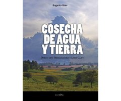 COSECHA DE AGUA Y TIERRA. DISEÑO CON PERMACULTURA Y LÍNEA CLAVE                                                                            