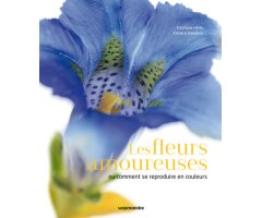 LES FLEURS AMOUREUSES OU COMMENT SE REPRODUIRE EN COULEURS