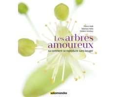 LES ARBRES AMOUREUX O COMMENT SE REPRODUIRE SANS BOUGER
