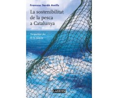 LA SOSTENIBILITAT DE LA PESCA A CATALUNYA. PERSPECTIVES DES DE LA CIÈNCIA