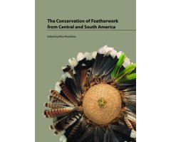 THE CONSERVATION OF FEATHERWORK FROM CENTRAL AND SOUTH AMERICA
