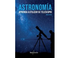 ASTRONOMÍA. APRENDA A UTILIZAR SU TELESCOPIO
