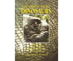 THE CRYSTAL PALACE DINOSAURS. THE STORY OF THE WORLD\'S FIRST PREHISTORIC SCULPTURES