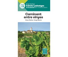 CAMINANT ENTRE VINYES. GUIES FAMILIARS INDRETS I PAISATGES. 20 EXCURSIONS PER A TOTES LES EDATS