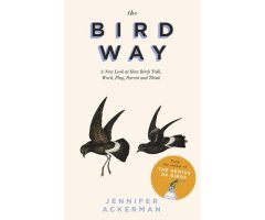 THE BIRD WAY: A NEW LOOK AT HOW BIRDS TALK, WORK, PLAY, PARENT, AND THINK