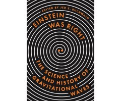 EINSTEIN WAS RIGHT. THE SCIENCE AND HISTORY OF GRAVITATIONAL WAVES


