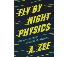 FLY BY NIGHT PHYSICS. HOW PHYSICISTS USE THE BACKS OF ENVELOPES