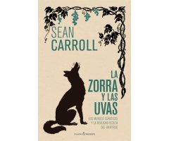 LA ZORRA Y LAS UVAS. LOS MUNDOS CUÁNTICOS Y LA REALIDAD OCULTA DEL UNIVERSO