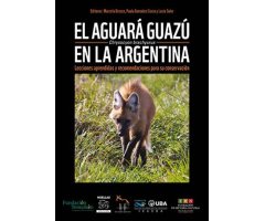 EL AGUARÁ GUAZÚ CHRYSOCYON BRACHYURUS EN LA ARGENTINA. LECCIONES APRENDIDAS Y RECOMENDACIONES PARA SU CONSERVACIÓN