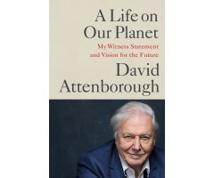 A LIFE ON OUR PLANET: MY WITNESS STATEMENT AND VISION FOR THE FUTURE