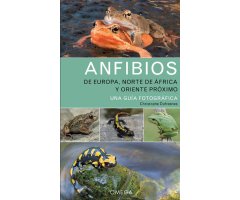 ANFIBIOS DE EUROPA, NORTE DE ÁFRICA Y ORIENTE PRÓXIMO. UNA GUÍA FOTOGRÁFICA
