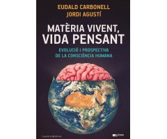 MATÈRIA VIVENT, VIDA PENSANT. EVOLUCIÓ I PROSPECTIVA DE LA CONSCIÈNCIA HUMANA