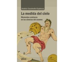 LA MEDIDA DEL CIELO. MOMENTOS ESTELARES EN LAS CIENCIAS DEL COSMOS