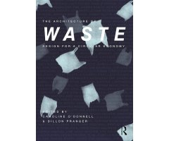 THE ARCHITECTURE OF WASTE. DESIGN FOR A CIRCULAR ECONOMY
