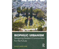 BIOPHILIC URBANISM. DESIGNING RESILIENT COMMUNITIES FOR THE FUTURE
   