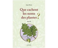 QUE CACHENT LES NOMS DES PLANTES? TOME 2