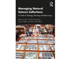 MANAGING NATURAL SCIENCE COLLECTIONS: A GUIDE TO STRATEGY, PLANNING AND RESOURCING
