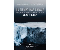 UN TIEMPO MÁS SALVAJE. APUNTES DESDE LOS CONFINES DE LOS HIELOS Y LOS SIGLOS