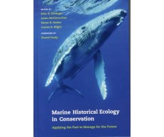 MARINE HISTORICAL ECOLOGY IN CONSERVATION. APPLYING THE PAST TO MANAGE THE FUTURE