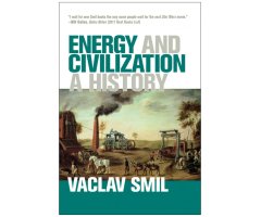 ENERGY AND CIVILIZATION: A HISTORY