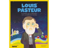 LOUIS PASTEUR. EL CIENTÍFIC QUE VA DESCOBRIR COM COMBATRE ELS MICROBIS