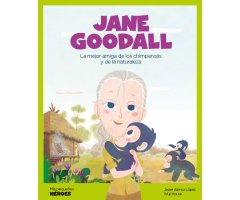 JANE GOODALL. LA MEJOR AMIGA DE LOS CHIMPANCÉS Y DE LA NATURALEZA