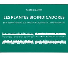 LES PLANTES BIOINDICADORES. EINA DE DIAGNOSI DEL SÒL A PARTIR DEL QUE INDICA LA FLORA ARVENSE
