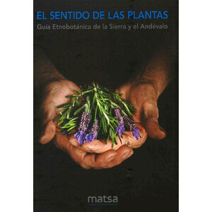 EL SENTIDO DE LAS PLANTAS. GUÍA ETNOBOTÁNICA DE LA SIERRA Y EL ANDÉVALO