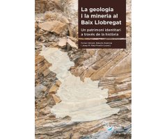 LA GEOLOGIA I LA MINERIA AL BAIX LLOBREGAT. UN PATRIMONI IDENTITARI A TRAVÉS DE LA HISTÒRIA