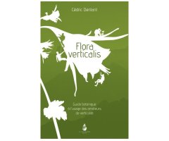 FLORA VERTICALIS - GUIDE BOTANIQUE À L'USAGE DES AMATEURS DE VERTICALITÉ