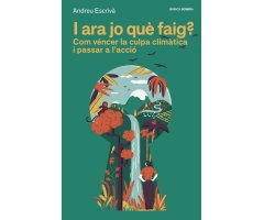 I ARA JO QUÈ FAIG? COM VÉNCER LA CULPA CLIMÀTICA I PASSAR A L'ACCIÓ