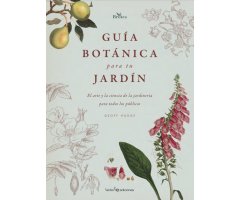 GUÍA BOTÁNICA PARA TU JARDÍN. EL ARTE Y LA CIENCIA DE LA JARDINERÍA PARA TODOS LOS PÚBLICOS