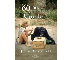 60 AÑOS EN GOMBE. UN TRIBUTO A MÁS DE SEIS DÉCADAS DE INVESTIGACIÓN, EDUCACIÓN Y CONSERVACIÓN DE LA VIDA SALVAJE