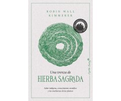 UNA TRENZA DE HIERBA SAGRADA. SABER INDÍGENA, CONOCIMIENTO CIENTÍFICO Y LAS ENSEÑANZAS DE LAS PLANTAS