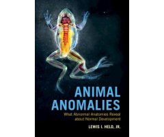 ANIMAL ANOMALIES. WHAT ABNORMAL ANATOMIES REVEAL ABOUT NORMAL DEVELOPMENT 
