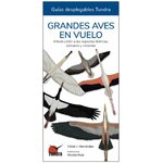 GRANDES AVES EN VUELO. INTRODUCCIÓN A LAS ESPECIES IBÉRICAS, BALEARES Y CANARIAS. GUÍAS DESPLEGABLES TUNDRA