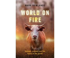 WORLD ON FIRE: HUMANS, ANIMALS, AND THE FUTURE OF THE PLANET
