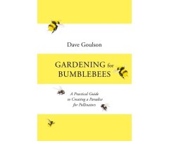 GARDENING FOR BUMBLEBEES: A PRACTICAL GUIDE TO CREATING A PARADISE FOR POLLINATORS