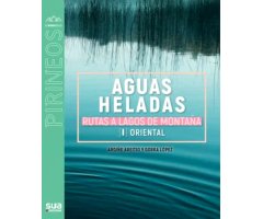 AGUAS HELADAS. RUTAS A LAGOS DE MONTAÑA (I ORIENTAL)