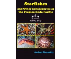 STARFISHES AND OTHER ECHINODERMS OF THE TROPICAL INDO-PACIFIC.  REEF ID BOOKS