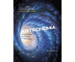 ASTRONOMÍA. UNA HISTORIA ILUSTRADA DEL UNIVERSO 