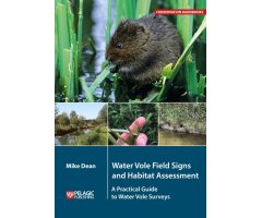 WATER VOLE FIELD SIGNS AND HABITAT ASSESSMENT. A PRACTICAL GUIDE TO WATER VOLE SURVEYS