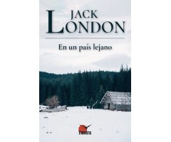 JACK LONDON. EN UN PAÍS LEJANO