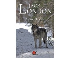 JACK LONDON. AMOR A LA VIDA