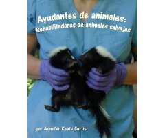 AYUDANTES DE ANIMALES: REHABILITADORES DE ANIMALES SALVAJES