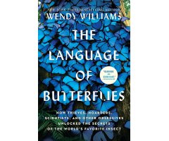 THE LANGUAGE OF BUTTERFLIES. HOW THIEVES, HOARDERS, SCIENTISTS, AND OTHER OBSESSIVES UNLOCKED THE SECRETS OF THE WORLD'S FAVORITE INSECT