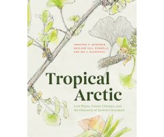 TROPICAL ARTIC. LOST PLANTS, FUTURE CLIMATES AND THE DISCOVERY OF ANCIENT GREENLAND