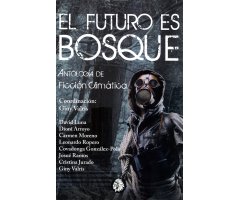 EL FUTURO ES BOSQUE. ANTOLOGÍA DE FICCIÓN CLIMÁTICA